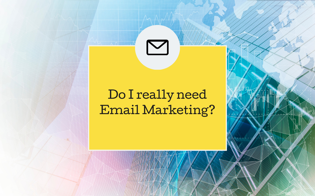 Do I really need Email Marketing?